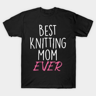 Best Knitting Mom Ever T-Shirt